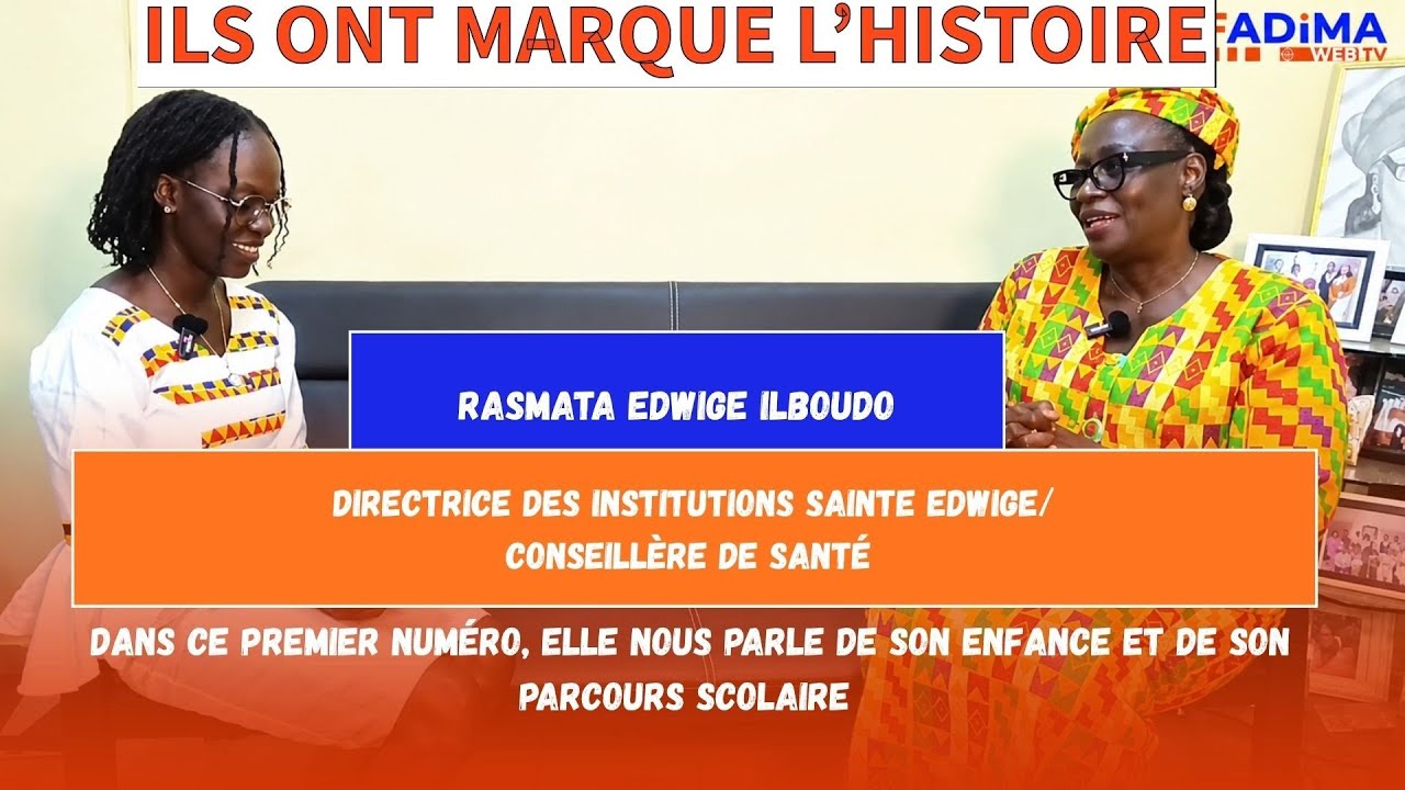 #ILSONTMARQUÉL'HISTOIRE avec Rasmata Edwige ILBOUDO.Elle nous parle Son enfance et parcours scolaire