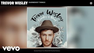Trevor Wesley - Darnedest Things (Audio)
