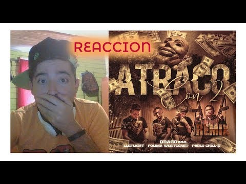 (REACCION)  ATRACO  CON 2 REMIX -  DRAGO200 FT PABLO CHILL-E , POLIMA WESTCOAST & LLEFLIGHT
