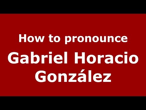 How to pronounce Gabriel Horacio González (Argentine Spanish/Argentina) - PronounceNames.com