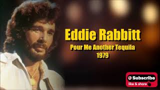 Pour Me Another Tequila \ Eddie Rabbitt