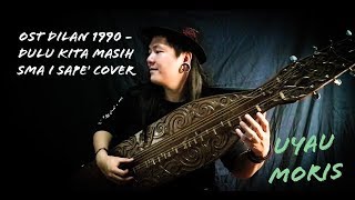 OST Dilan 1990 - Dulu Kita Masih SMA I Sape' Cover - Uyau Moris