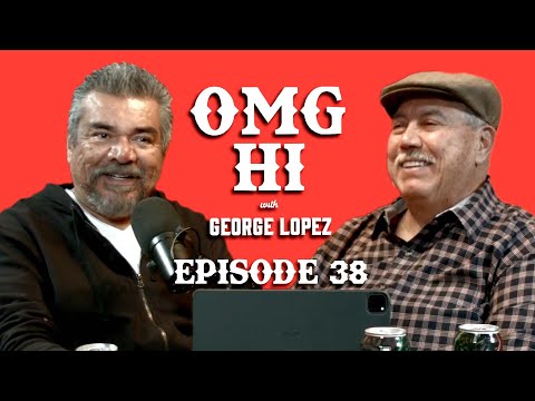 George Lopez Podcast OMG Hi! Ep 38