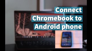 How to connect your Chromebook to your Android Phone