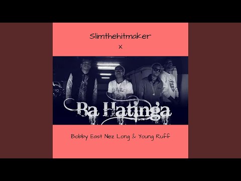 Ba Hatinga (feat. Bobby East, Nez Long & Young Ruff)