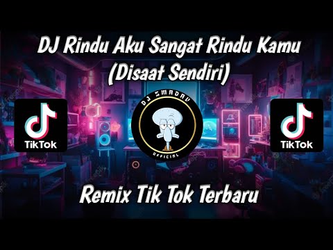 DJ Rindu Aku Sangat Rindu Kamu (Disaat Sendiri) Remix TikTok Terbaru