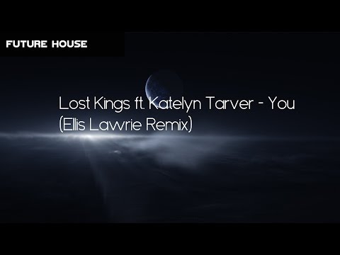 [Future House] Lost Kings ft. Katelyn Tarver - You (Ellis Lawrie Remix)