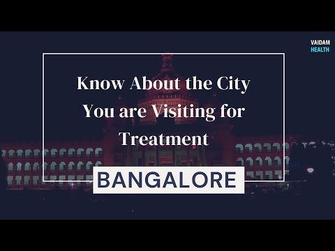 Know about the city you are visiting for treatment - Bangalore