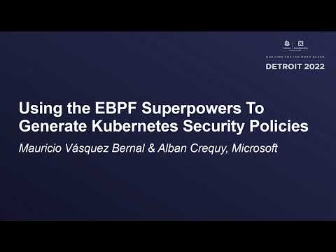 Using the EBPF Superpowers To Generate Kubernetes Security... Mauricio Vásquez Bernal & Alban Crequy