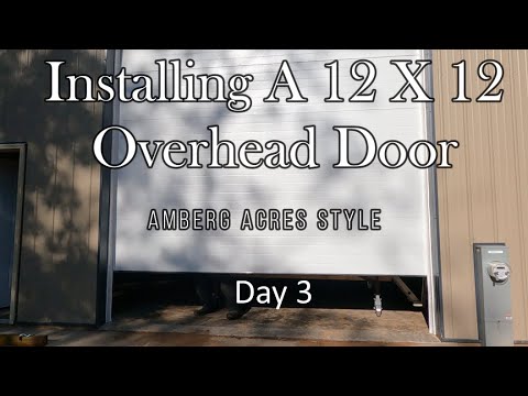 Installing A 12 x 12 Overhead Door (Day 3 Springs)