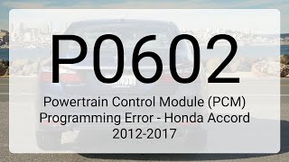 DTC P0602: Powertrain Control Module (PCM) Programming Error - Honda Accord 2012-2017
