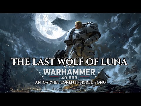 The Last Wolf of Luna – A Garviel Loken Inspired Song