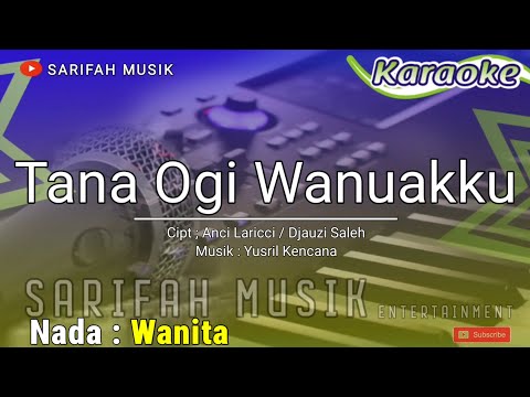 TANA OGI' WANUAKKU - KARAOKE || CIPT : ANCI LARICCI / DJAUZI SALEH NADA WANITA + LIRIK