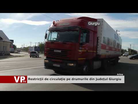 Restricţii de circulaţie pe drumurile din județul Giurgiu