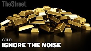 Gold Is In A Bull Run, Ignore the Noise