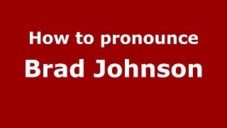 How to pronounce Brad Johnson