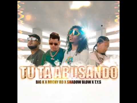 Tu Ta Abusando - Rochy RD,Big k,Shadow Blow,T.Y.S
