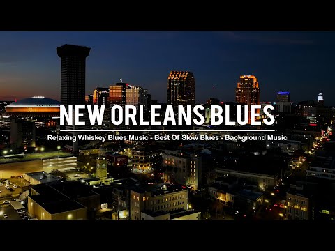 New Orleans Blues - Relaxing Whiskey Blues Music - Slow Blues & Rock Ballads - Blues Jazz Music