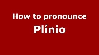How to pronounce Plínio