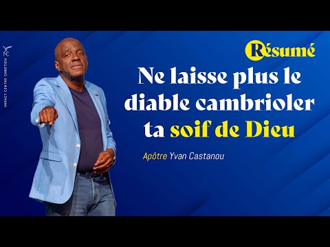 NE LAISSE PLUS LE DIABLE CAMBRIOLER TA SOIF DE DIEU (RÉSUMÉ) - Apôtre Yvan Castanou