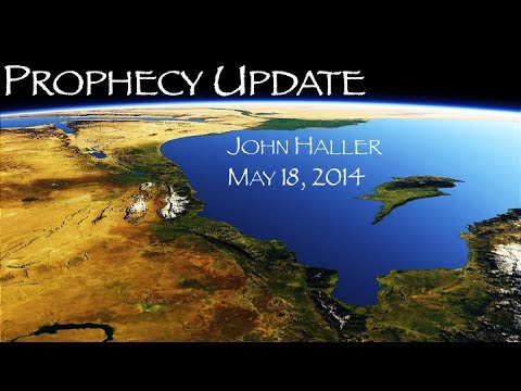 2014 05 18 John Haller Prophecy Update and Current Issues