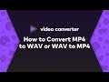 2020 - How to Convert MP4 to WAV or WAV to MP4 Easily