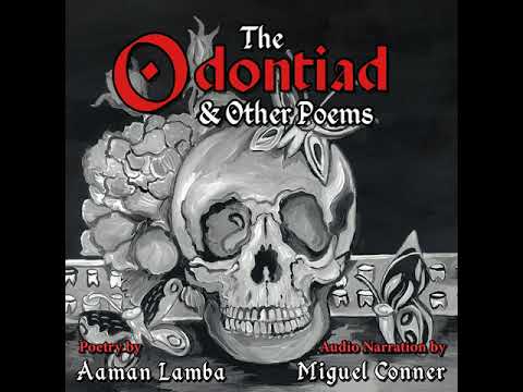 The Odontiad - Part 1 - Audio poetry recording from The Odontiad collection by Aaman Lamba, narrated by Miguel Conner