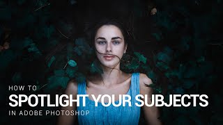 How to Spotlight Your Subject in Photoshop