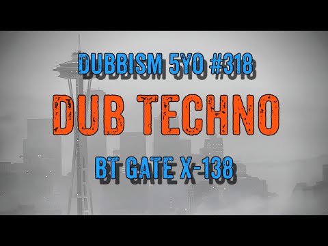 DUB TECHNO || DUBBISM 5YO №318 - BT Gate X-138
