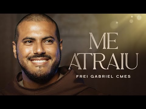 Me Atraiu | Frei Gabriel CMES