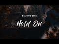 Diamond Eyes - Hold On (Lyrics)