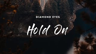 Diamond Eyes - Hold On (Lyrics)