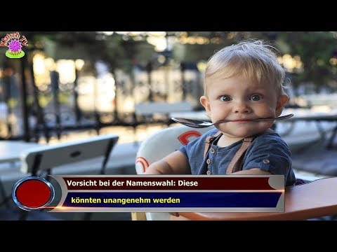 VORSICHT BEI DER NAMENSWAHL: DIESE   KÖNNTEN UNANGENEHM WERDEN