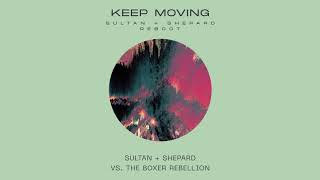 Sultan + Shepard vs. The Boxer Rebellion - Keep Moving (Sultan + Shepard Reboot)