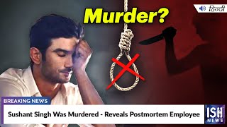 Sushant Singh Was Murdered - Reveals Postmortem Employee