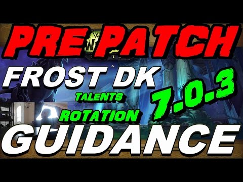 7.0.3 Pre Patch Frost Dk PVP Guide - Talents and DPS Rotation Guidance !