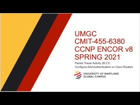 UMGC - Spring 2021 CMIT-455 CCNP ENCOR v8 Tutorial Packet Tracer 26.2.5: Configuring AAA Auth.
