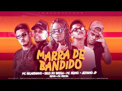 MARRA DE BANDIDO   REMIX MC DRICKA   BREGA FUNK  MC REINO  JEFINHO JP SELO DO BREGA MC RICADINHO