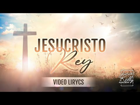 Jesucristo Rey - Junior Kelly Marchena