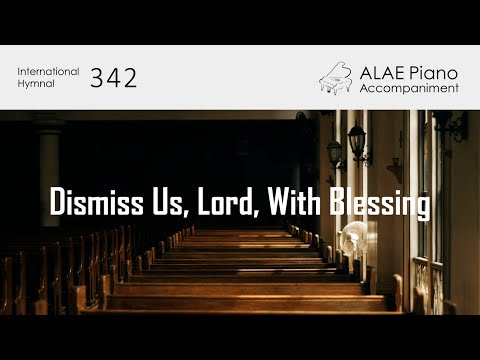 [International Hymnal 342] Dismiss Us, Lord, With Blessing - ALAE Piano Accompaniment