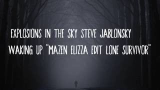 Explosions In The Sky & Steve Jablonsky - Waking Up (Mazen Elizza Edit) LONE SURVIVOR