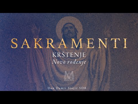 SAKRAMENTI (2/17) - Krštenje - Novo rođenje