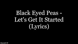 Black Eyed Peas - Let&#39;s Get It Started (Lyrics HD)