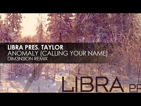 Libra presents Taylor - Anomaly (Calling Your Name) (DIM3NSION Remix)