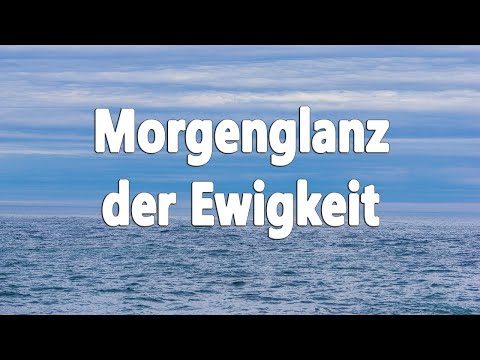 Morgenglanz der Ewigkeit (GL84, EG450) - zum Mitsingen mit Text