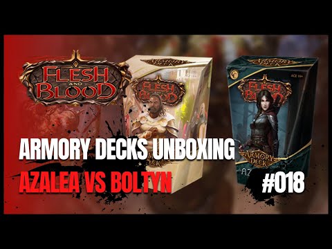 FLESH AND BLOOD #018 - ARMORY DECK UNBOXING: AZALEA VS BOLTYN!!!