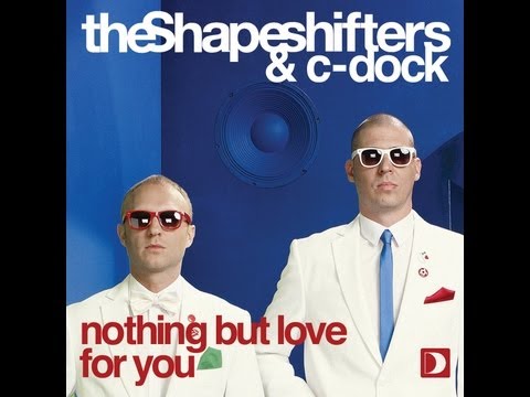 The Shapeshifters & C-Dock - Nothing But Love For You [Full Length]