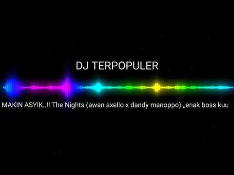 MAKIN ASYIK..!! The nights (awan axello x dandy manoppo),,  funky night enak bos kuu 🎧