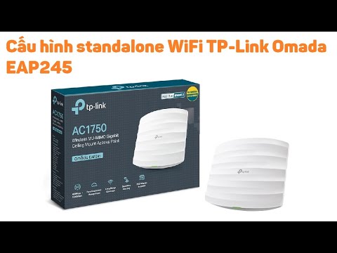 TP-Link 2: Hướng dẫn cấu hình standalone WiFi TP-Link Omada EAP245