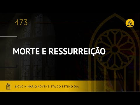 Novo Hinário Adventista • Hino 473 • Morte e Ressurreição • (Lyrics)